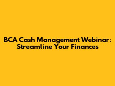 BCA Cash Management Webinar: Streamline Your Finances