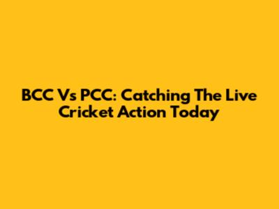 BCC Vs PCC: Catching The Live Cricket Action Today