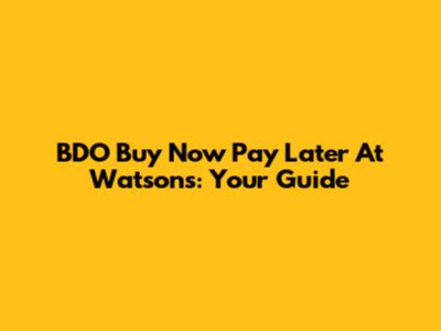 BDO Buy Now Pay Later At Watsons: Your Guide