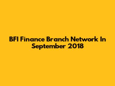 BFI Finance Branch Network In September 2018
