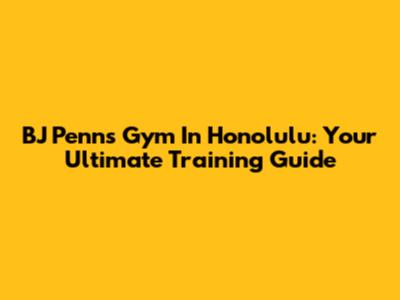 BJ Penn's Gym In Honolulu: Your Ultimate Training Guide