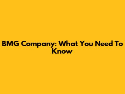 BMG Company: What You Need To Know