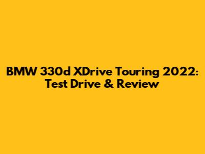 BMW 330d XDrive Touring 2022: Test Drive & Review