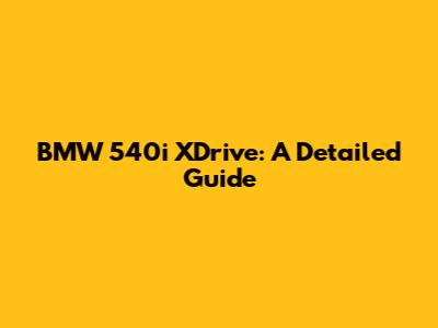 BMW 540i XDrive: A Detailed Guide