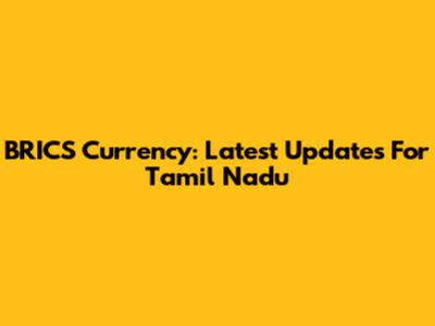 BRICS Currency: Latest Updates For Tamil Nadu