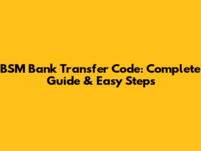 BSM Bank Transfer Code: Complete Guide & Easy Steps