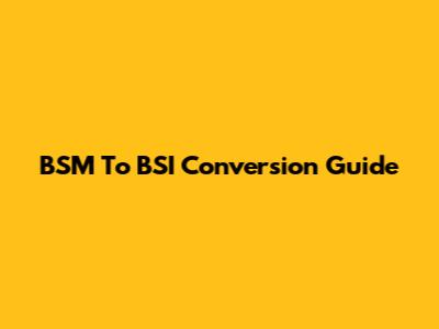 BSM To BSI Conversion Guide
