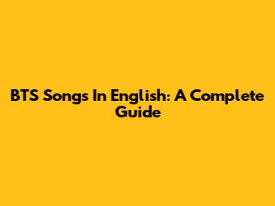 BTS Songs In English: A Complete Guide