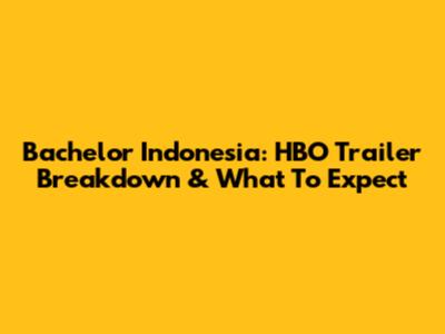 Bachelor Indonesia: HBO Trailer Breakdown & What To Expect