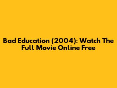 Bad Education (2004): Watch The Full Movie Online Free