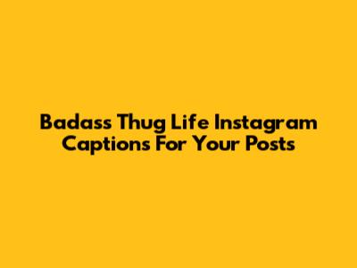 Badass Thug Life Instagram Captions For Your Posts
