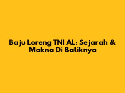 Baju Loreng TNI AL: Sejarah & Makna Di Baliknya