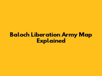 Baloch Liberation Army Map Explained