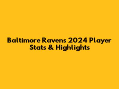 Baltimore Ravens 2024 Player Stats & Highlights