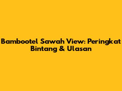 Bambootel Sawah View: Peringkat Bintang & Ulasan