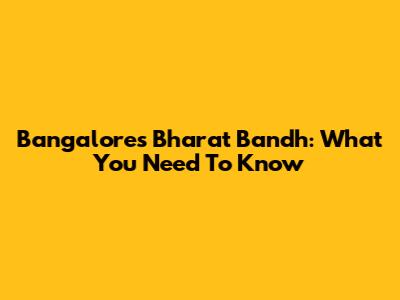 Bangalore's Bharat Bandh: What You Need To Know