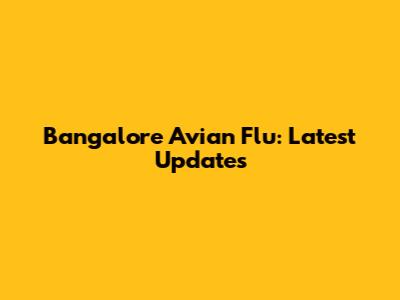 Bangalore Avian Flu: Latest Updates