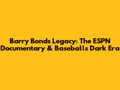 Barry Bonds' Legacy: The ESPN Documentary & Baseball's Dark Era