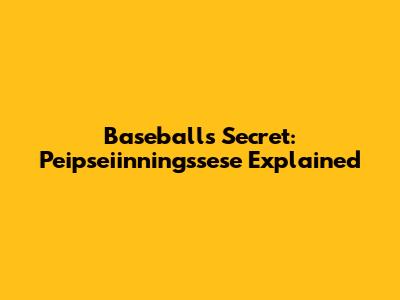 Baseball's Secret: Peipseiinningssese Explained