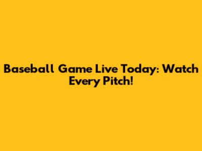 Baseball Game Live Today: Watch Every Pitch!