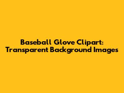Baseball Glove Clipart: Transparent Background Images