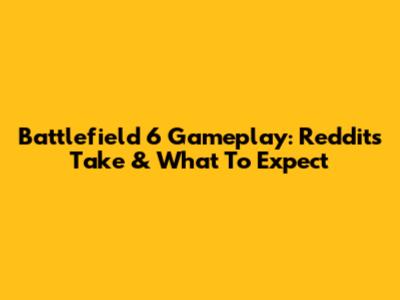 Battlefield 6 Gameplay: Reddit's Take & What To Expect