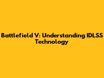 Battlefield V: Understanding IDLSS Technology