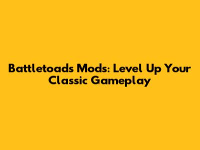Battletoads Mods: Level Up Your Classic Gameplay