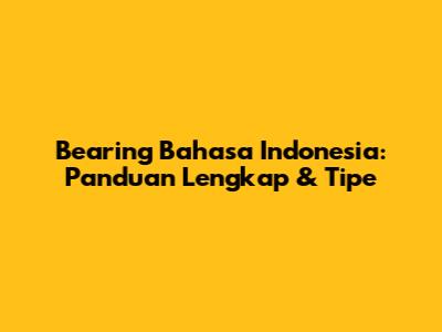 Bearing Bahasa Indonesia: Panduan Lengkap & Tipe