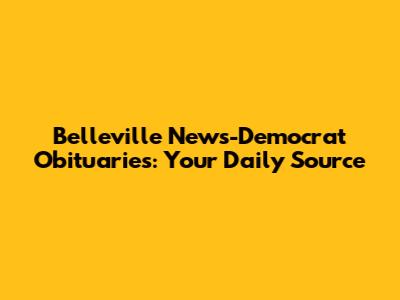Belleville News-Democrat Obituaries: Your Daily Source