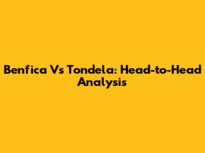 Benfica Vs Tondela: Head-to-Head Analysis
