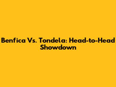Benfica Vs. Tondela: Head-to-Head Showdown