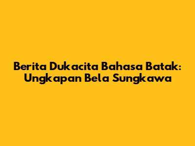 Berita Dukacita Bahasa Batak: Ungkapan Bela Sungkawa