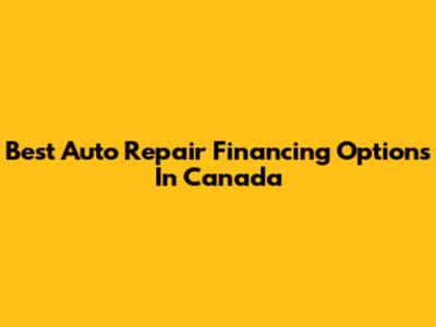 Best Auto Repair Financing Options In Canada