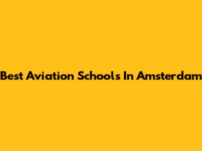 Best Aviation Schools In Amsterdam