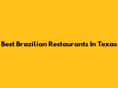 Best Brazilian Restaurants In Texas