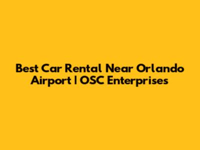 Best Car Rental Near Orlando Airport | OSC Enterprises