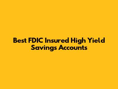 Best FDIC Insured High Yield Savings Accounts