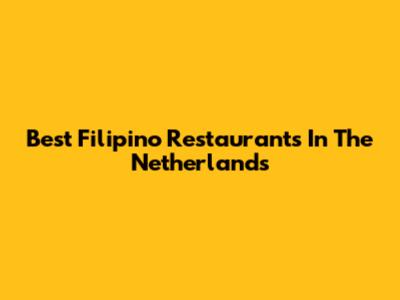 Best Filipino Restaurants In The Netherlands