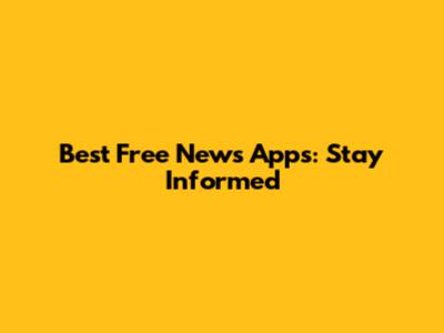 Best Free News Apps: Stay Informed