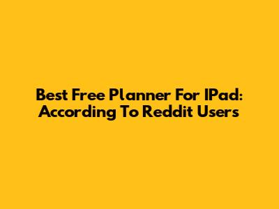 Best Free Planner For IPad: According To Reddit Users