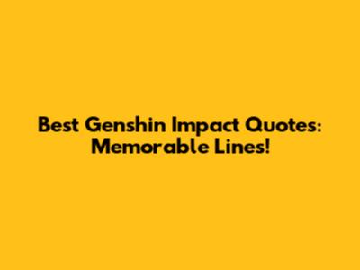 Best Genshin Impact Quotes: Memorable Lines!