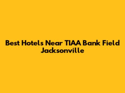 Best Hotels Near TIAA Bank Field Jacksonville