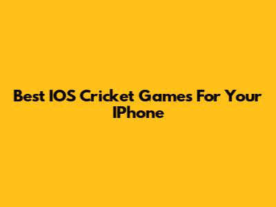 Best IOS Cricket Games For Your IPhone