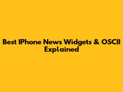 Best IPhone News Widgets & OSCII Explained