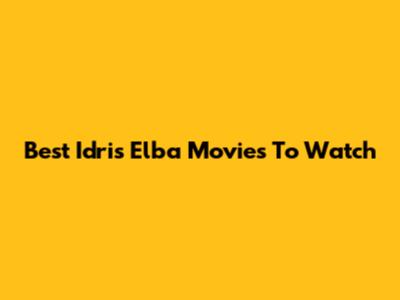 Best Idris Elba Movies To Watch
