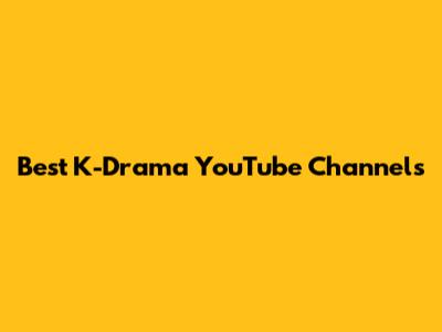 Best K-Drama YouTube Channels