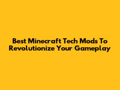 Best Minecraft Tech Mods To Revolutionize Your Gameplay