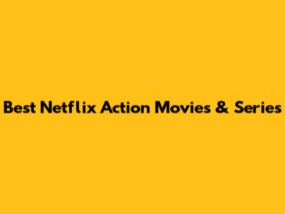 Best Netflix Action Movies & Series
