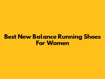 Best New Balance Running Shoes For Women